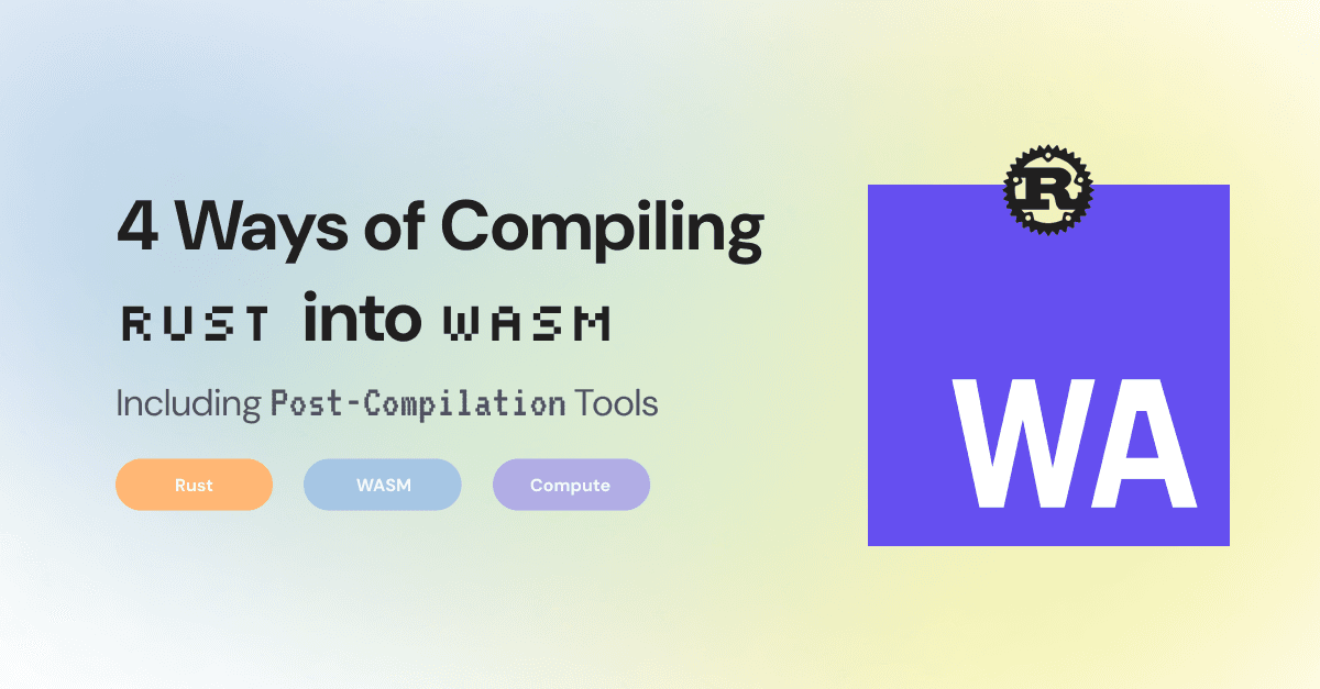 Cover Image for 4 Ways of Compiling Rust into WASM including Post-Compilation Tools