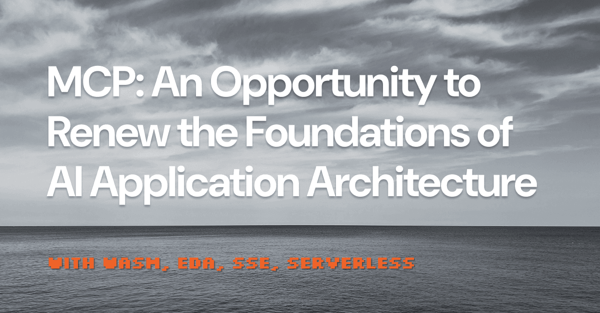 Cover Image for MCP: An Opportunity to Renew the Foundations of AI Application Architecture