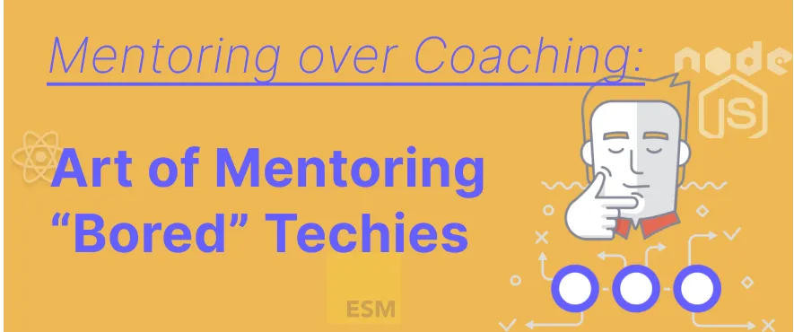 Cover Image for Mentoring over Coaching: Art of Mentoring "Bored" Techies